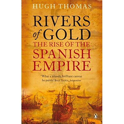 Penguin Rivers of Gold: The Rise of the Spanish Empire Penguin Rivers of Gold: The Rise of the Spanish Empire