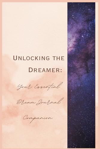 Rivera Unlocking the Dreamer: Your Essential Dream Journal Companion: Navigating the Night by illuminating the subconscious. A carefree and inviting way to record your dreams.