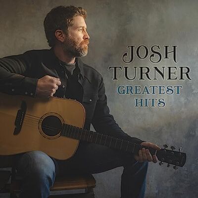 Josh Turner Greatest Hits Josh Turner Greatest Hits