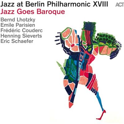 ACT Jazz at Berlin Philarmonic XVIII: Jazz Goes Baroque ACT Jazz at Berlin Philarmonic XVIII: Jazz Goes Baroque