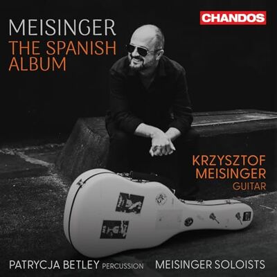 Krzysztof Meisinger; Patrycja Betley; Meisinger Soloists Krzysztof Meisinger: The Spanish Album Krzysztof Meisinger; Patrycja Betley; Meisinger Soloists Krzysztof Meisinger: The Spanish Album