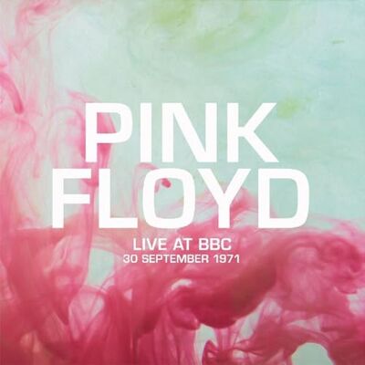 Pink Floyd Live at the BBC, September 1971 Pink Floyd Live at the BBC, September 1971