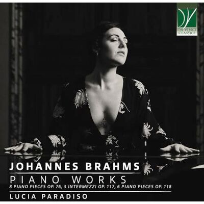 da Vinci Brahms: Piano Works (8 Piano Pieces Op. 76, 3 Intermezzi Op. 117, 6 Piano Piece da Vinci Brahms: Piano Works (8 Piano Pieces Op. 76, 3 Intermezzi Op. 117, 6 Piano Piece