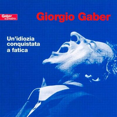 Gaber Giorgio Un'Idiozia Conquistata A Fatica Gaber Giorgio Un'Idiozia Conquistata A Fatica