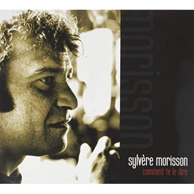 Sylvère Morisson Comment te dire Sylvère Morisson Comment te dire