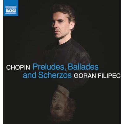 Goran Filipec Fryderyk Chopin: Preludes, Ballades and Scherzos Goran Filipec Fryderyk Chopin: Preludes, Ballades and Scherzos
