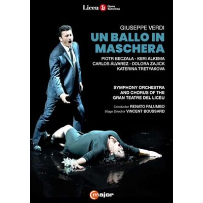 Piotr Beczala; Keri Alkema; Carlos Alvarez; Dolora Zajick; Katerina Tretyakova; Chorus of the Gran Teatre del Liceu; Symphony Orchestra of the Gran Teatre del Liceu; Vincent Boussard; Renato Palumbo Giuseppe Verdi: Un ballo in maschera Piotr Beczala; Keri Alkema; Carlos Alvarez; Dolora Zajick; Katerina Tretyakova; Chorus of the Gran Teatre del Liceu; Symphony Orchestra of the Gran Teatre del Liceu; Vincent Boussard; Renato Palumbo Giuseppe Verdi: Un ballo in maschera