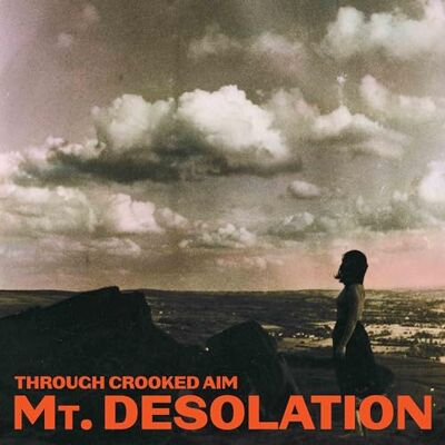 Mt.Desolation Through Crooked Aim Mt.Desolation Through Crooked Aim
