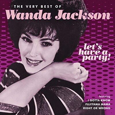 Let's Have A Party: Very Best Of Wanda Jackson Let's Have A Party: Very Best Of Wanda Jackson