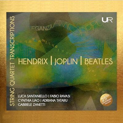 Luca Santaniello; Fabio Ravasi; Adriana Tataru; Gabriele Zanetti String Quartet Transcriptions from Hendrix, Joplin and Beatles Luca Santaniello; Fabio Ravasi; Adriana Tataru; Gabriele Zanetti String Quartet Transcriptions from Hendrix, Joplin and Beatles