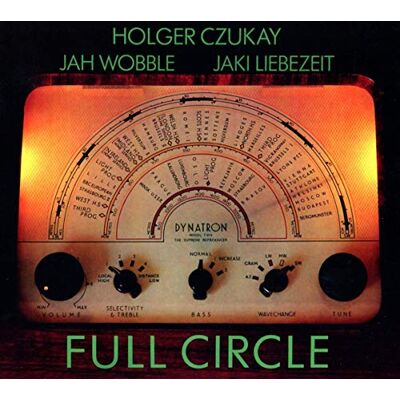 Czukay, Wobble, Liebezeit Full Circle Czukay, Wobble, Liebezeit Full Circle