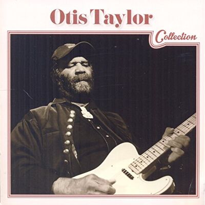 Otis Taylor Collection Otis Taylor Collection