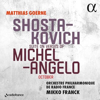 Alpha SHOSTAKOVICH: SUITE ON VERSES OF MICHELANGELO, OCTOBER Alpha SHOSTAKOVICH: SUITE ON VERSES OF MICHELANGELO, OCTOBER