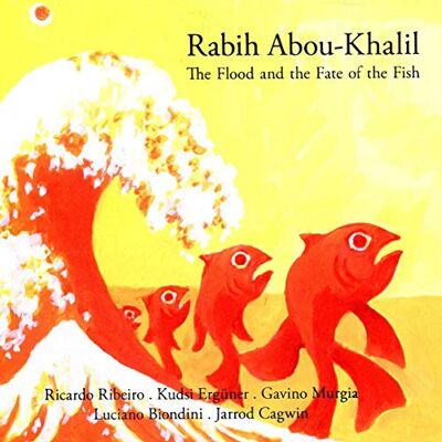 Abou-Khalil Rabih The Flood And The Fate Of The Fish Abou-Khalil Rabih The Flood And The Fate Of The Fish