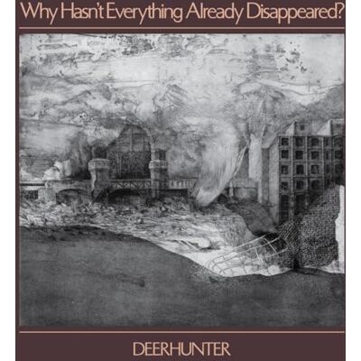 Deerhunter Why Hasn T Everything Already Deerhunter Why Hasn T Everything Already
