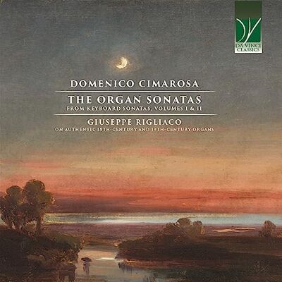 da Vinci Domenico Cimarosa: The Organ Sonatas From Keyboard Sonatas, Volumes I & Ii da Vinci Domenico Cimarosa: The Organ Sonatas From Keyboard Sonatas, Volumes I & Ii