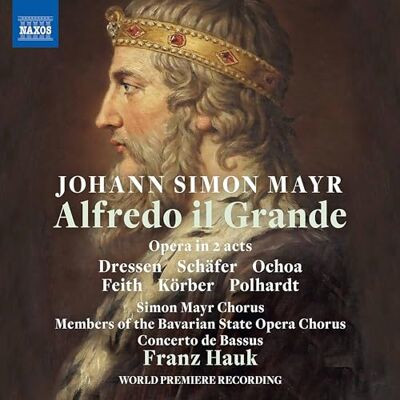 Bavarian Soc/Franz Hauk Johann Simon Mayr: Alfredo il Grande Bavarian Soc/Franz Hauk Johann Simon Mayr: Alfredo il Grande