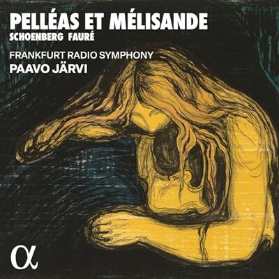 Alpha SCHOENBERG & FAURÉ: PELLÉAS ET MÉLISANDE Alpha SCHOENBERG & FAURÉ: PELLÉAS ET MÉLISANDE