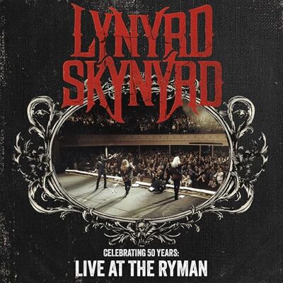 Lynyrd Skynyrd Celebrating 50 Years Live At The Ryman Lynyrd Skynyrd Celebrating 50 Years Live At The Ryman