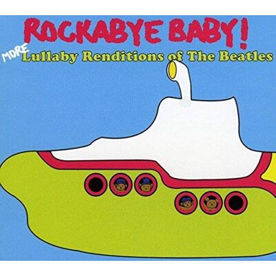 Rockabye Baby! More Lullaby Renditions of the Beatles Rockabye Baby! More Lullaby Renditions of the Beatles