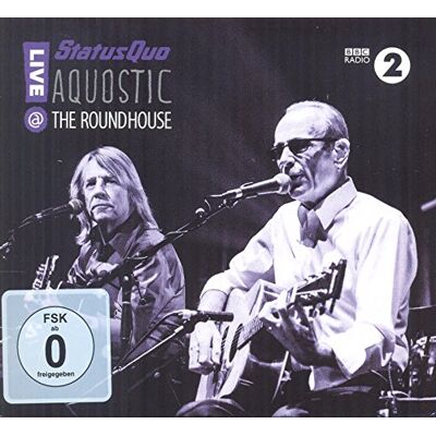 Status Quo Aquostic! Live at the Roundhouse Status Quo Aquostic! Live at the Roundhouse