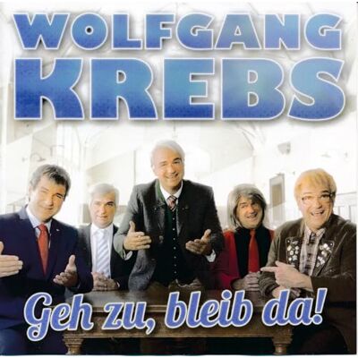 Krebs, Wolfgang Geh zu, Bleib Da ! Krebs, Wolfgang Geh zu, Bleib Da !