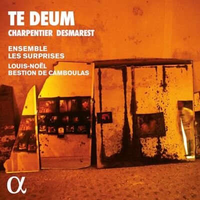 Alpha charpentier & desmarest: te deum Alpha charpentier & desmarest: te deum