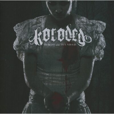 Koroded To Have and to Unhold (2013) Koroded To Have and to Unhold (2013)