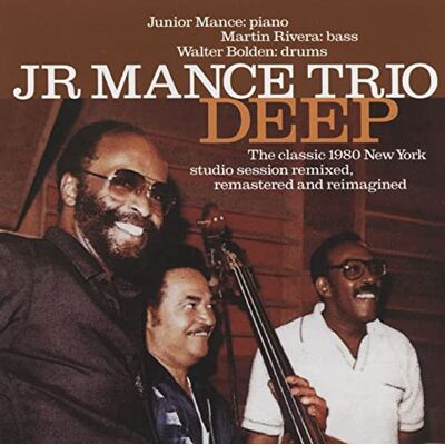 Junior Mance Deep The Classic 1980 New York Studio Session Remastered Junior Mance Deep The Classic 1980 New York Studio Session Remastered