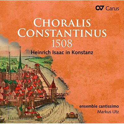 Ensemble Choralis Constantinus 1508 Heinrich Isaac In Konstanz Ensemble Choralis Constantinus 1508 Heinrich Isaac In Konstanz