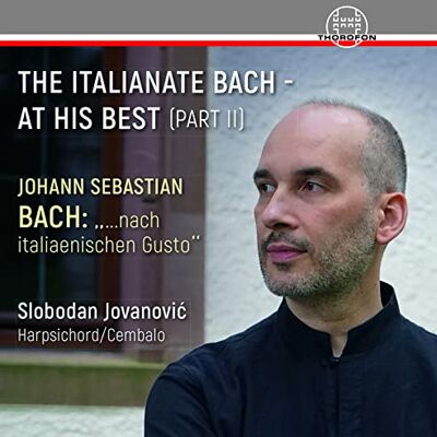 Slobodan Jovanovic The Italianate Bach-at His Best (Part II) Slobodan Jovanovic The Italianate Bach-at His Best (Part II)