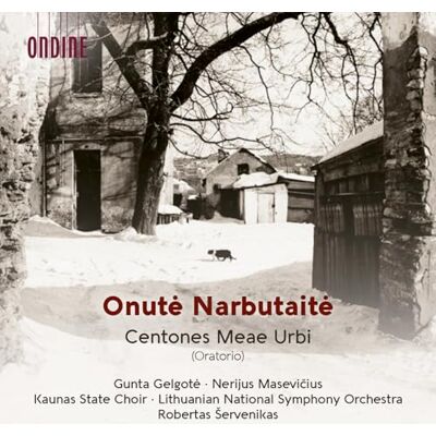 Gunta Gelgote; Nerijus Masevicius; Kaunas State Choir; Lithuanian National Symphony Orchestra; Robertas Servenikas Onute Narbutaite: Centones Meae Urbi (Oratorio) Gunta Gelgote; Nerijus Masevicius; Kaunas State Choir; Lithuanian National Symphony Orchestra; Robertas Servenikas Onute Narbutaite: Centones Meae Urbi (Oratorio)