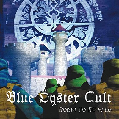 Blue Oyster Cult Born To Be Wild: New York June 16, 1981 Live At Bond's International Casino Blue Oyster Cult Born To Be Wild: New York June 16, 1981 Live At Bond's International Casino
