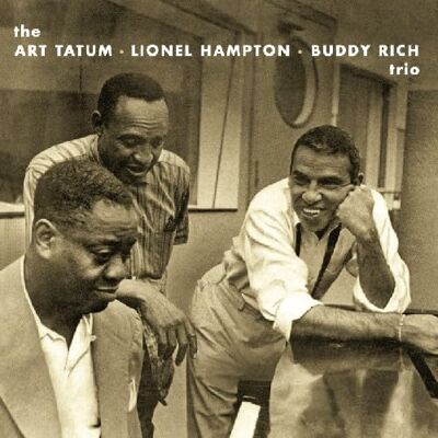 The Art Tatum, Lionel Hampton, Buddy Rich Trio The Art Tatum, Lionel Hampton, Buddy Rich Trio