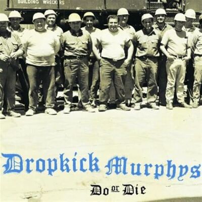 Dropkick Murphys Do or Die Dropkick Murphys Do or Die