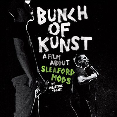 Sleaford Mods Bunch Of Kunst Documentary Sleaford Mods Bunch Of Kunst Documentary