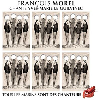 CD François Morel chante Yves-Marie Le Guilvinec (tous les marins sont des chanteur CD François Morel chante Yves-Marie Le Guilvinec (tous les marins sont des chanteur
