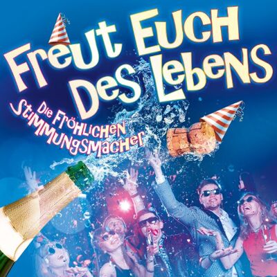 Die Frohlichen Stimmungsmacher Freut Euch Des Lebens Die Frohlichen Stimmungsmacher Freut Euch Des Lebens