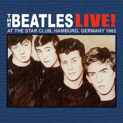 The Beatles Live at The Star-Club in Hamburg The Beatles Live at The Star-Club in Hamburg