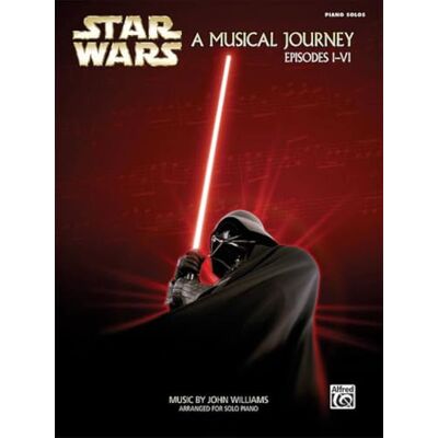 Star Wars : A Musical Journey Espisodes I-VI: Piano Solos Star Wars : A Musical Journey Espisodes I-VI: Piano Solos