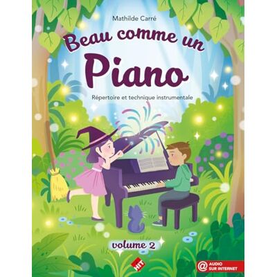 CARRÉ Mathilde BEAU COMME UN PIANO, VOLUME 2 : RÉPERTOIRE ET TECHNIQUE INSTRUMENTALE CARRÉ Mathilde BEAU COMME UN PIANO, VOLUME 2 : RÉPERTOIRE ET TECHNIQUE INSTRUMENTALE