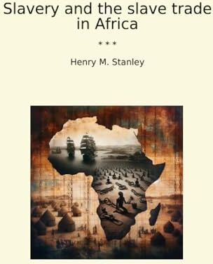 Stanley Slavery and the slave trade in Africa