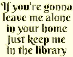 Genius If you're gonna leave me alone in your home just keep me in the library: Lined Notebook