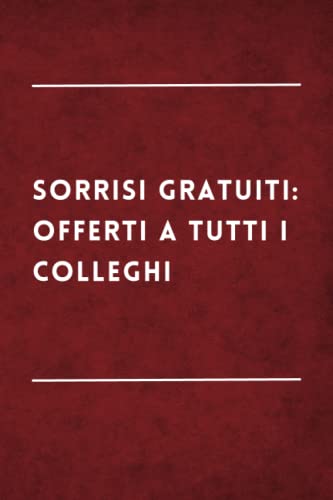 Dell Sorrisi Gratuiti: Offerti a Tutti i Colleghi: Taccuino per Appunti Divertente, Quaderno per un Collega, Idea Regalo Ufficio