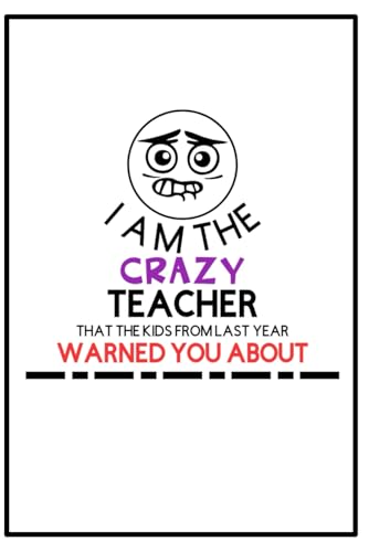 Crazy Teacher: Funny Novelty Teacher Gift For Men or Women Lined Journal or Notebook: An Atomic Publisher's Notebook