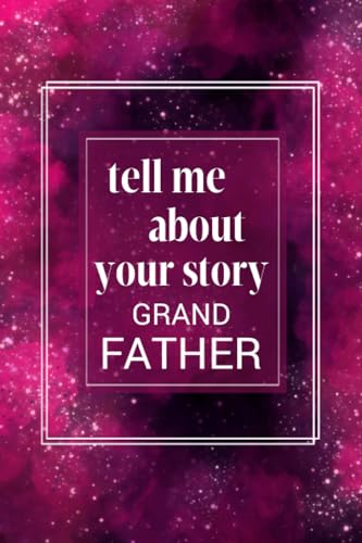 Stanley Tell Me Your Story Grandfather: A Guided Question Journal to Share Your Family's Life & Thoughts for Future Generations.