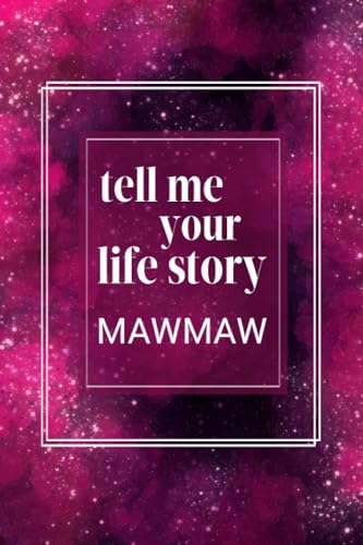 Stanley Tell Me Your Story Maw maw: A Guided Question Journal to Share Your Family's Life & Thoughts for Future Generations.