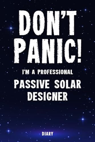 Book Press, Big Tradesmen Don't Panic! I'm A Professional Passive Solar Designer Diary: Undated Planner Start At Any Time Of Year Weekly Organizer For A Busy Passive Solar Designer