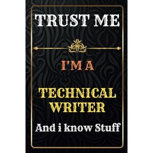 COLLIE, OLIVIA Technical Writer Notebook Planner: Trust Me, I'm a Technical Writer And I Know Stuff A Journal to track Business and Passion Over 120 Pages- great gift idea for men and women