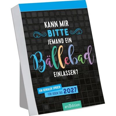 Ars Edition Abreißkalender Kann mir bitte jemand ein Bällebad einlassen? 2027: Ein genialer Spruch für jeden Tag Ars Edition Abreißkalender Kann mir bitte jemand ein Bällebad einlassen? 2027: Ein genialer Spruch für jeden Tag